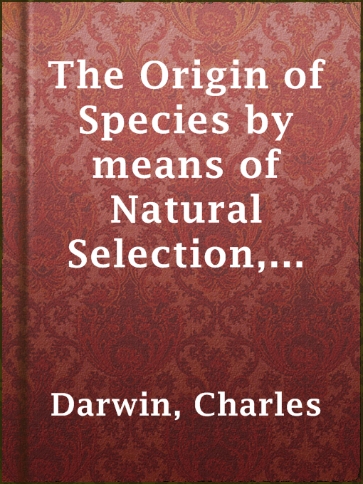 Title details for The Origin of Species by means of Natural Selection, 6th Edition by Charles Darwin - Available
